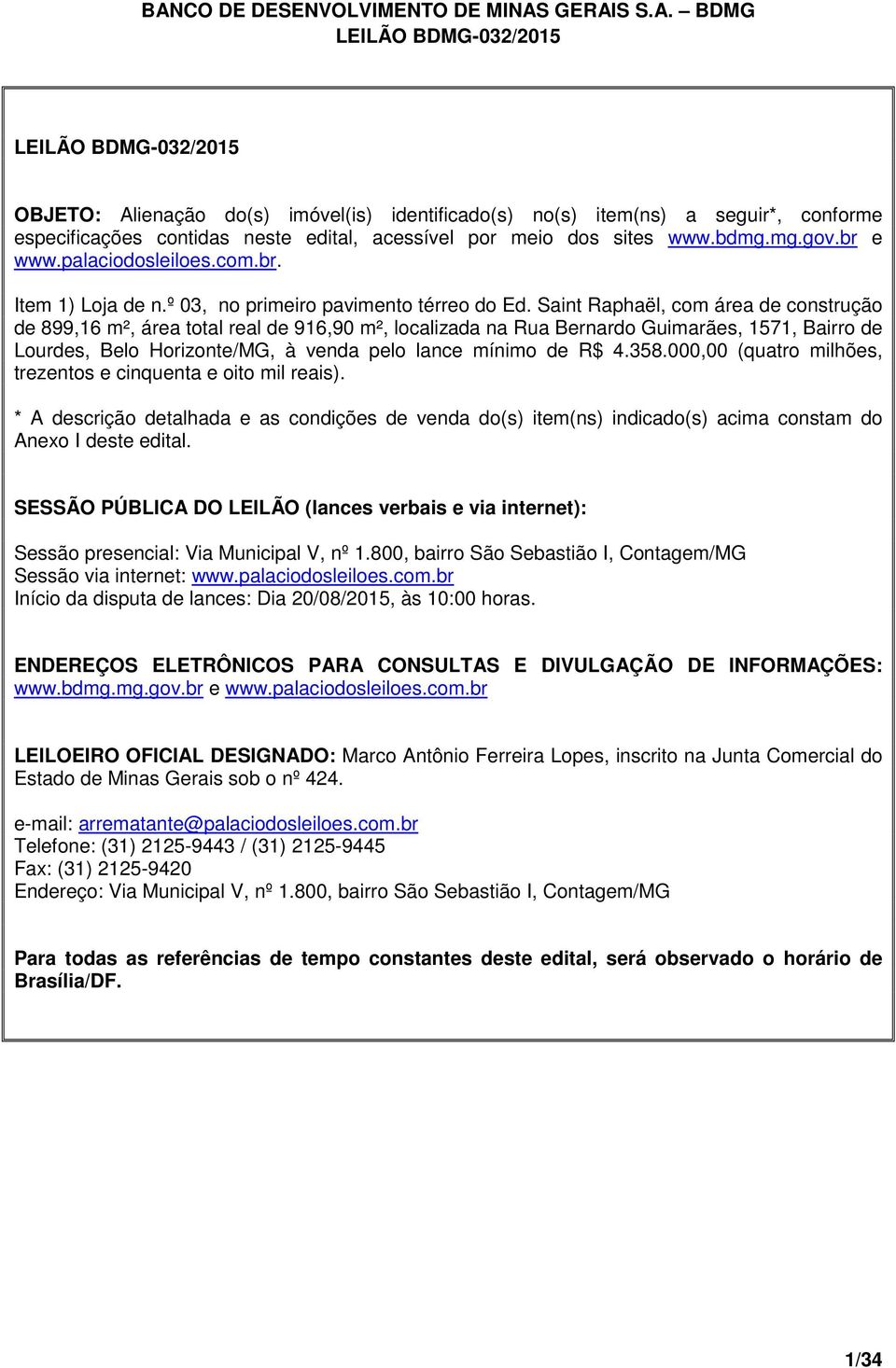 Saint Raphaël, com área de construção de 899,16 m², área total real de 916,90 m², localizada na Rua Bernardo Guimarães, 1571, Bairro de Lourdes, Belo Horizonte/MG, à venda pelo lance mínimo de R$ 4.