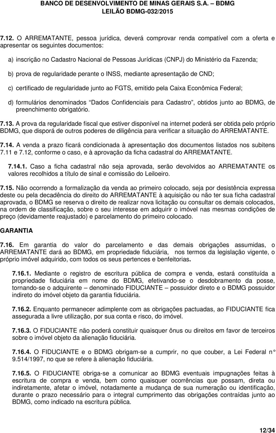 Confidenciais para Cadastro, obtidos junto ao BDMG, de preenchimento obrigatório. 7.13.