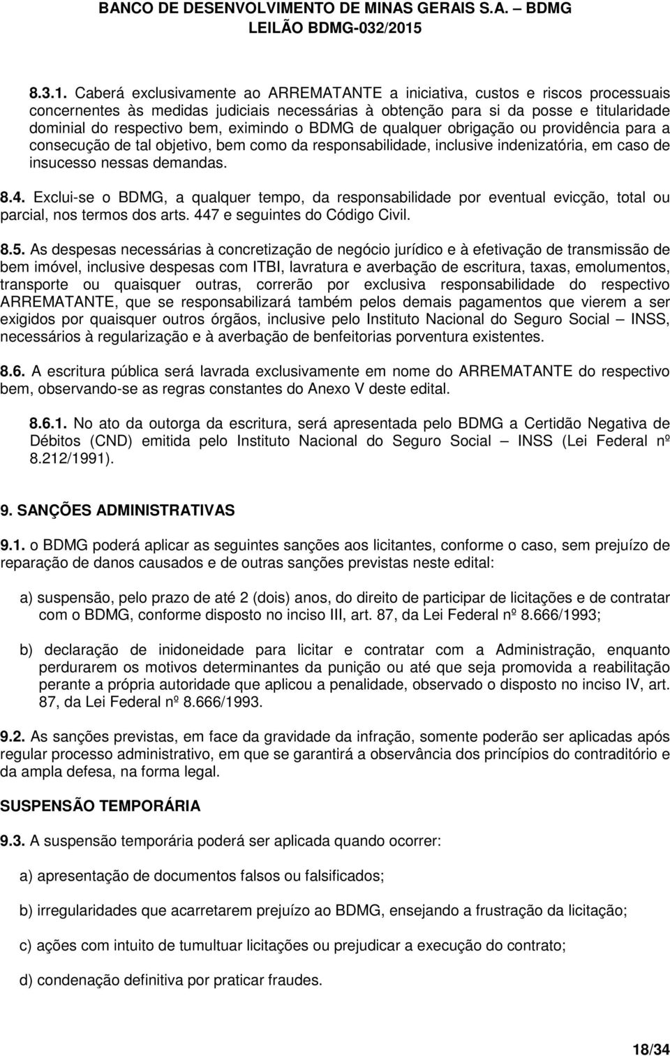 eximindo o BDMG de qualquer obrigação ou providência para a consecução de tal objetivo, bem como da responsabilidade, inclusive indenizatória, em caso de insucesso nessas demandas. 8.4.