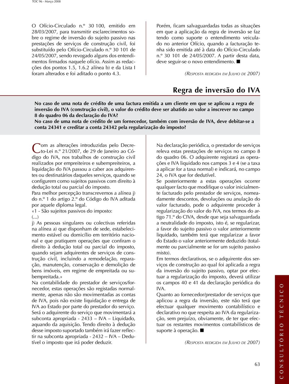 º 30 101 de 24/05/2007, sendo revogado alguns dos entendimentos firmados naquele ofício. Assim as redacções dos pontos 1.5, 1.6.2 alínea b) e da Lista I foram alterados e foi aditado o ponto 4.3.