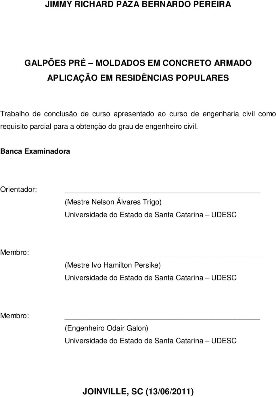 Banca Examinadora Orientador: (Mestre Nelson Álvares Trigo) Universidade do Estado de Santa Catarina UDESC Membro: (Mestre Ivo Hamilton