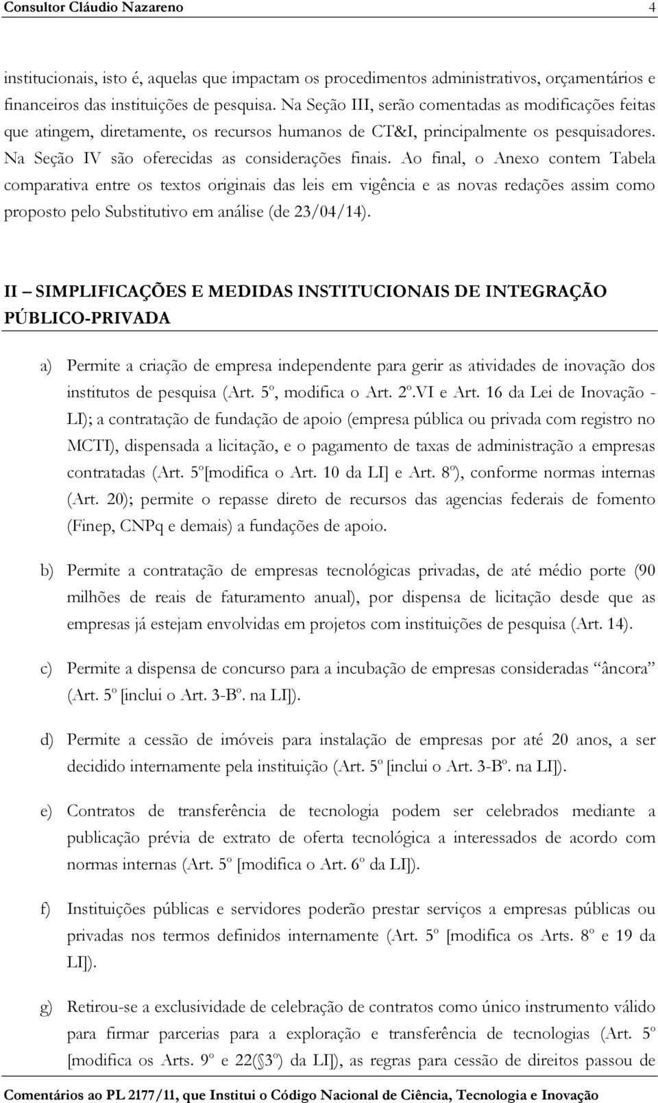 Ao final, o Anexo contem Tabela comparativa entre os textos originais das leis em vigência e as novas redações assim como proposto pelo Substitutivo em análise (de 23/04/14).