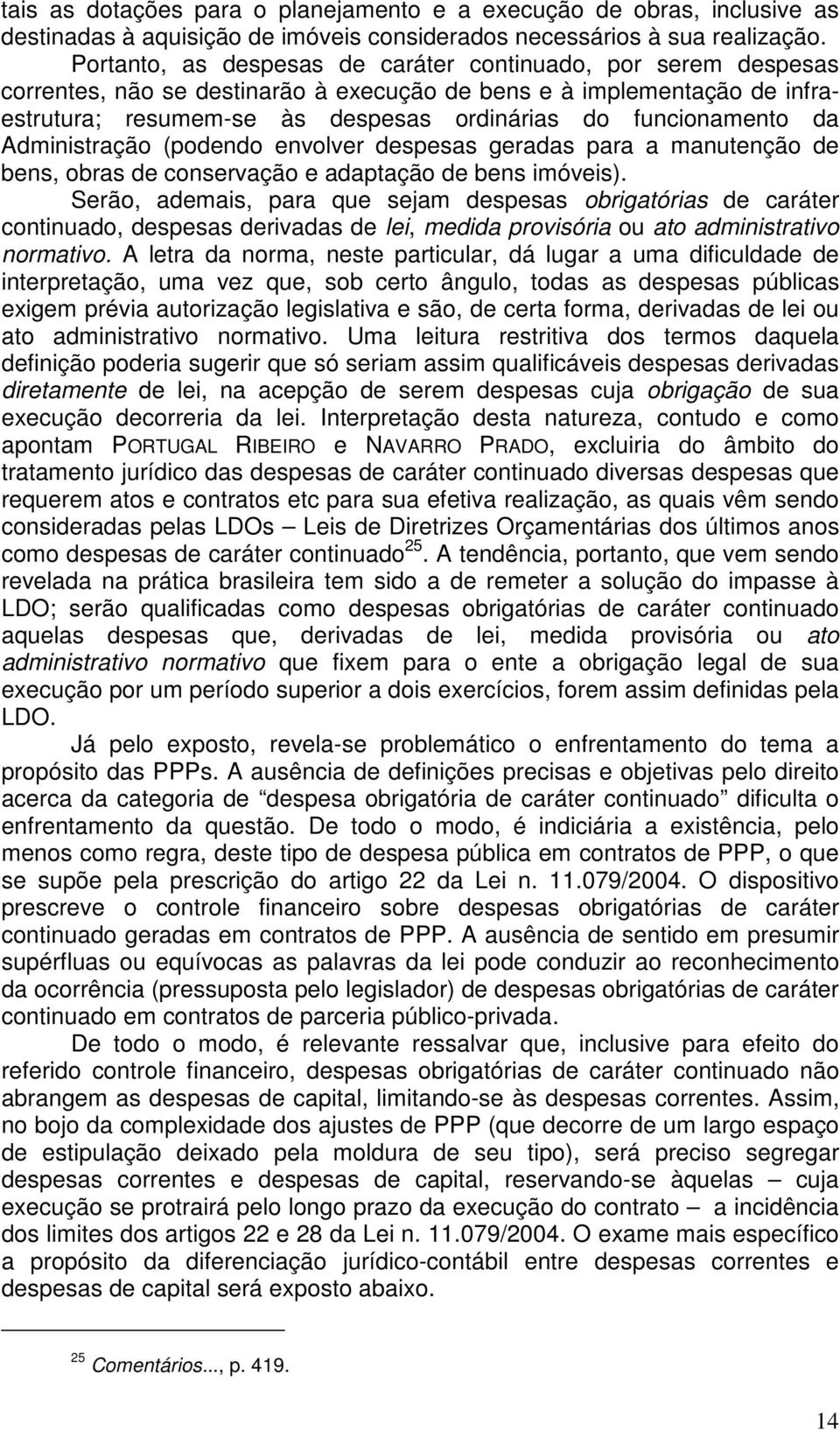 da Administração (podendo envolver despesas geradas para a manutenção de bens, obras de conservação e adaptação de bens imóveis).