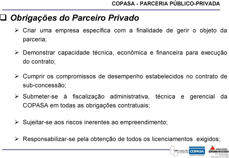 estabelecidos no contrato de sub-concessão; Submeter-se à fiscalização administrativa, técnica e gerencial da COPASA em todas as