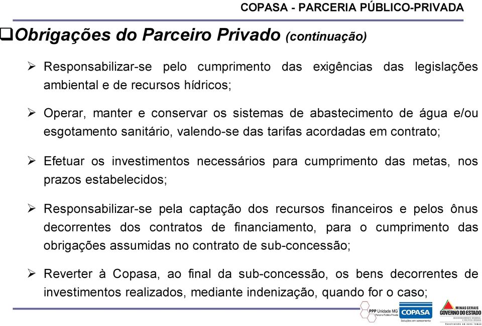 metas, nos prazos estabelecidos; Responsabilizar-se pela captação dos recursos financeiros e pelos ônus decorrentes dos contratos de financiamento, para o cumprimento das