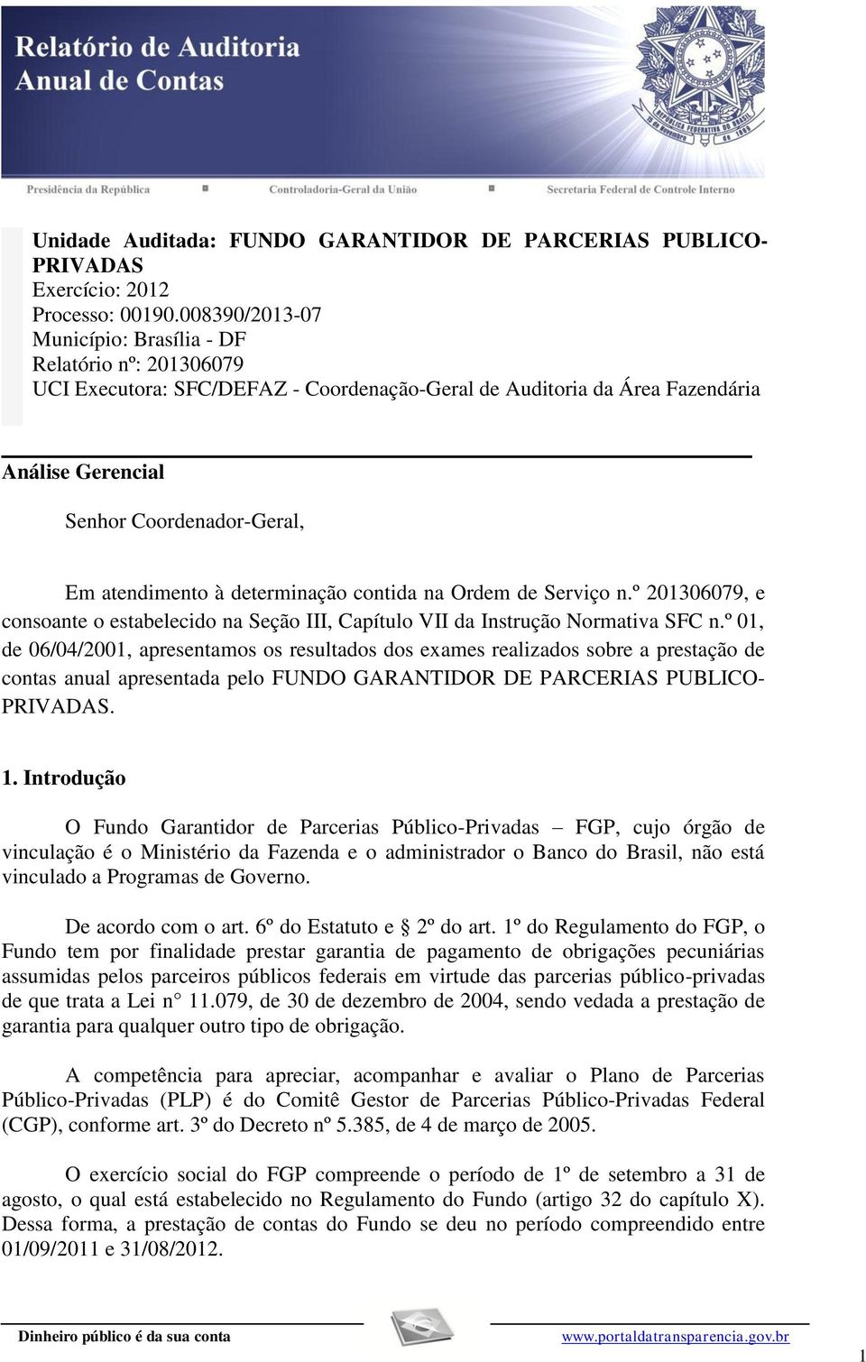 à determinação contida na Ordem de Serviço n.º 201306079, e consoante o estabelecido na Seção III, Capítulo VII da Instrução Normativa SFC n.