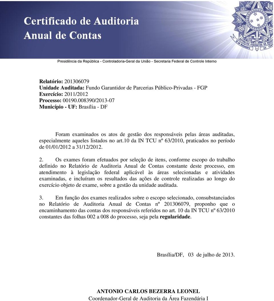 10 da IN TCU nº 63/2010, praticados no período de 01/01/2012 a 31/12/2012. 2.