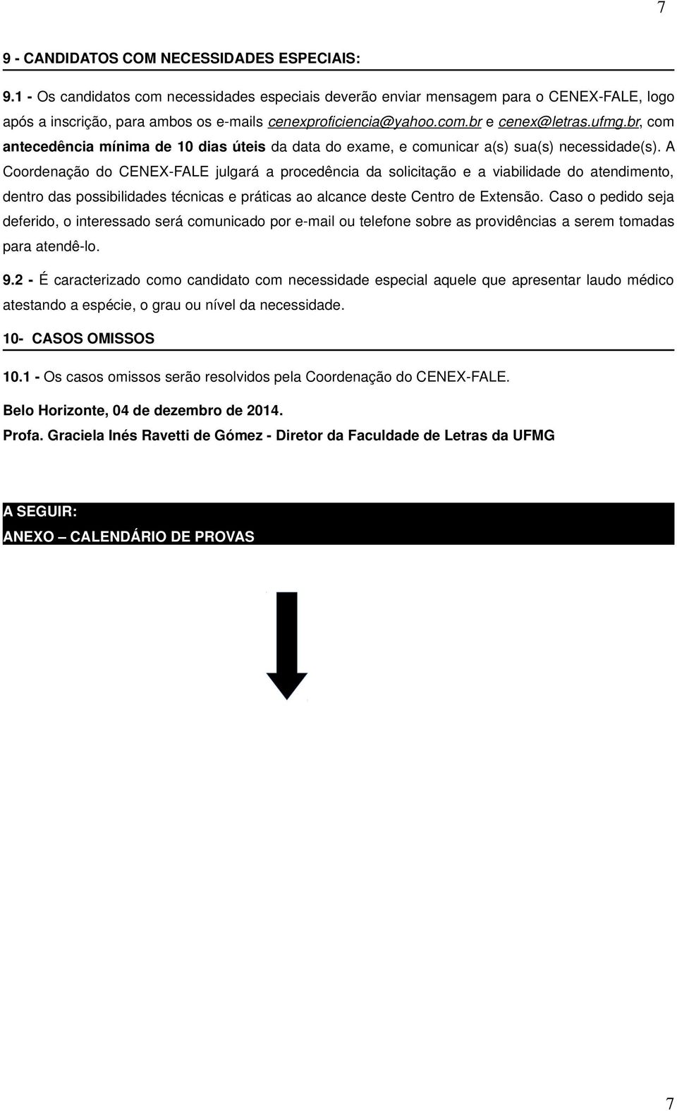 br, com antecedência mínima de 10 dias úteis da data do exame, e comunicar a(s) sua(s) necessidade(s).