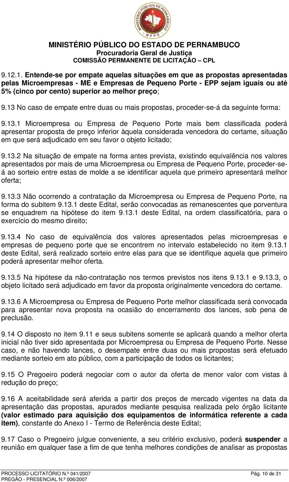 No caso de empate entre duas ou mais propostas, proceder-se-á da seguinte forma: 9.13.