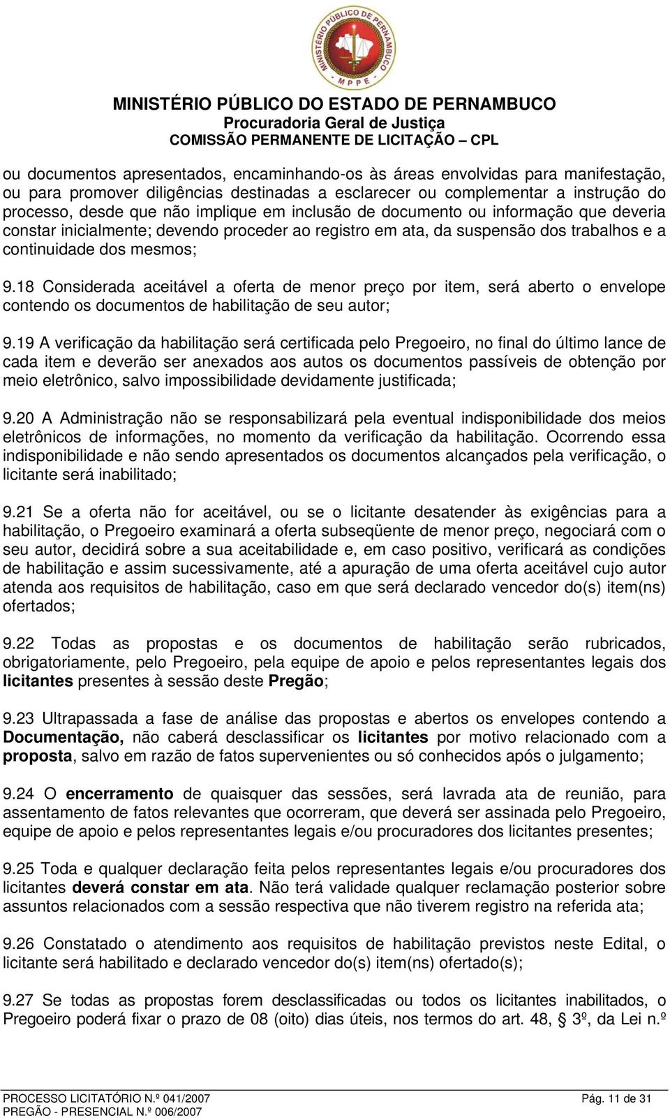 18 Considerada aceitável a oferta de menor preço por item, será aberto o envelope contendo os documentos de habilitação de seu autor; 9.