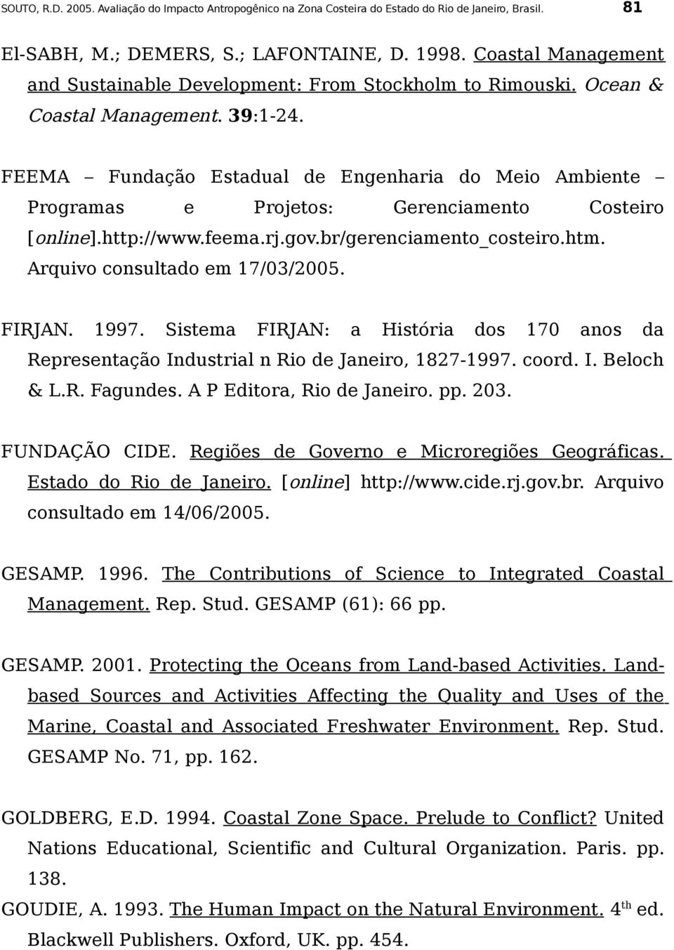 FEEMA Fundação Estadual de Engenharia do Meio Ambiente Programas e Projetos: Gerenciamento Costeiro [online].http://www.feema.rj.gov.br/gerenciamento_costeiro.htm. Arquivo consultado em 17/03/2005.