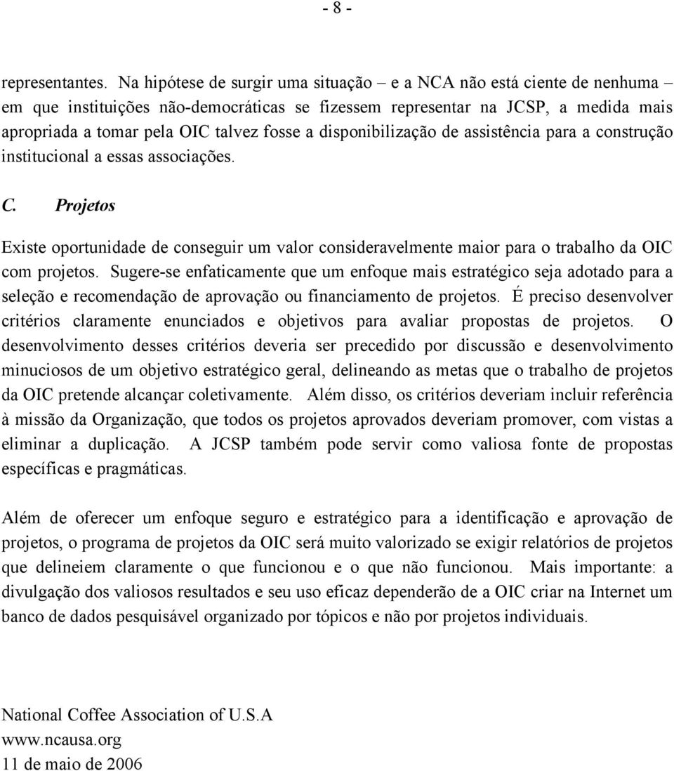 disponibilização de assistência para a construção institucional a essas associações. C. Projetos Existe oportunidade de conseguir um valor consideravelmente maior para o trabalho da OIC com projetos.