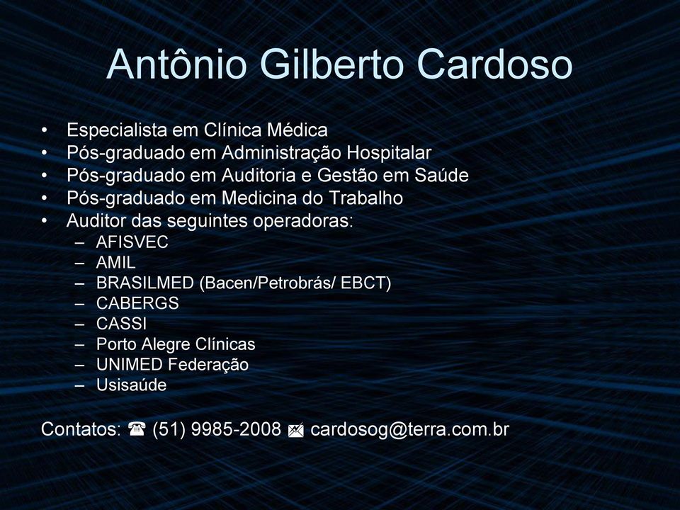 Auditor das seguintes operadoras: AFISVEC AMIL BRASILMED (Bacen/Petrobrás/ EBCT) CABERGS