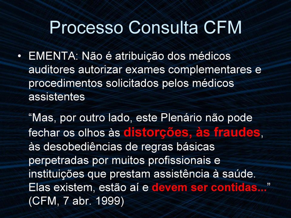 olhos às distorções, às fraudes, às desobediências de regras básicas perpetradas por muitos profissionais