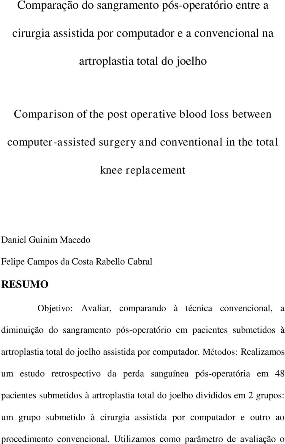 diminuição do sangramento pós-operatório em pacientes submetidos à artroplastia total do joelho assistida por computador.