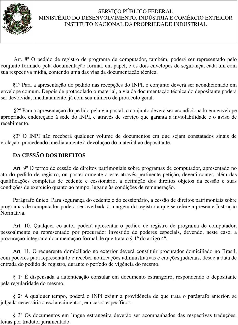 Depois de protocolado o material, a via da documentação técnica do depositante poderá ser devolvida, imediatamente, já com seu número de protocolo geral.