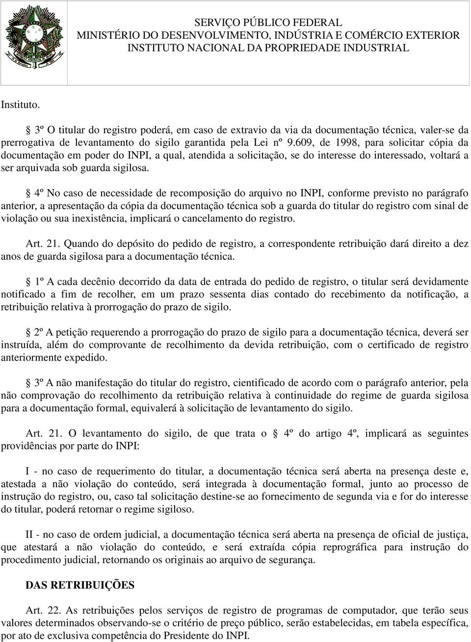 4º No caso de necessidade de recomposição do arquivo no INPI, conforme previsto no parágrafo anterior, a apresentação da cópia da documentação técnica sob a guarda do titular do registro com sinal de