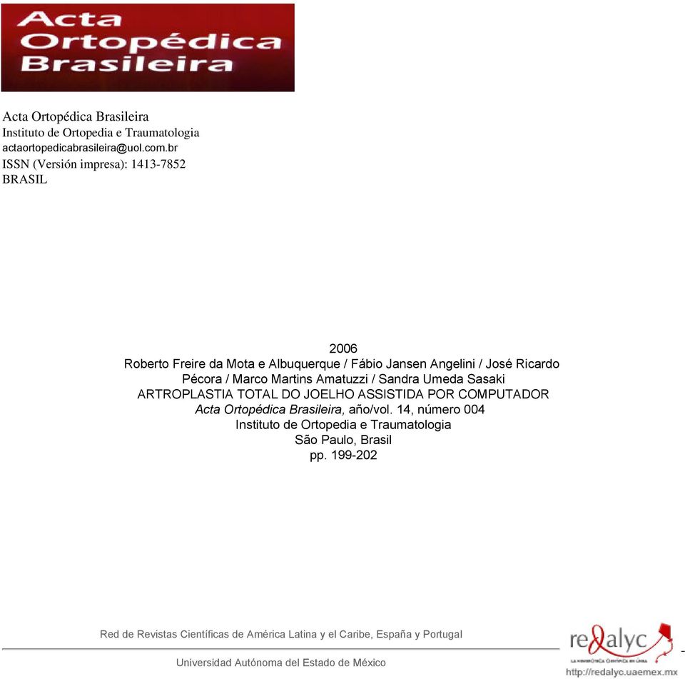 Martins Amatuzzi / Sandra Umeda Sasaki ARTROPLASTIA TOTAL DO JOELHO ASSISTIDA POR COMPUTADOR Acta Ortopédica Brasileira, año/vol.