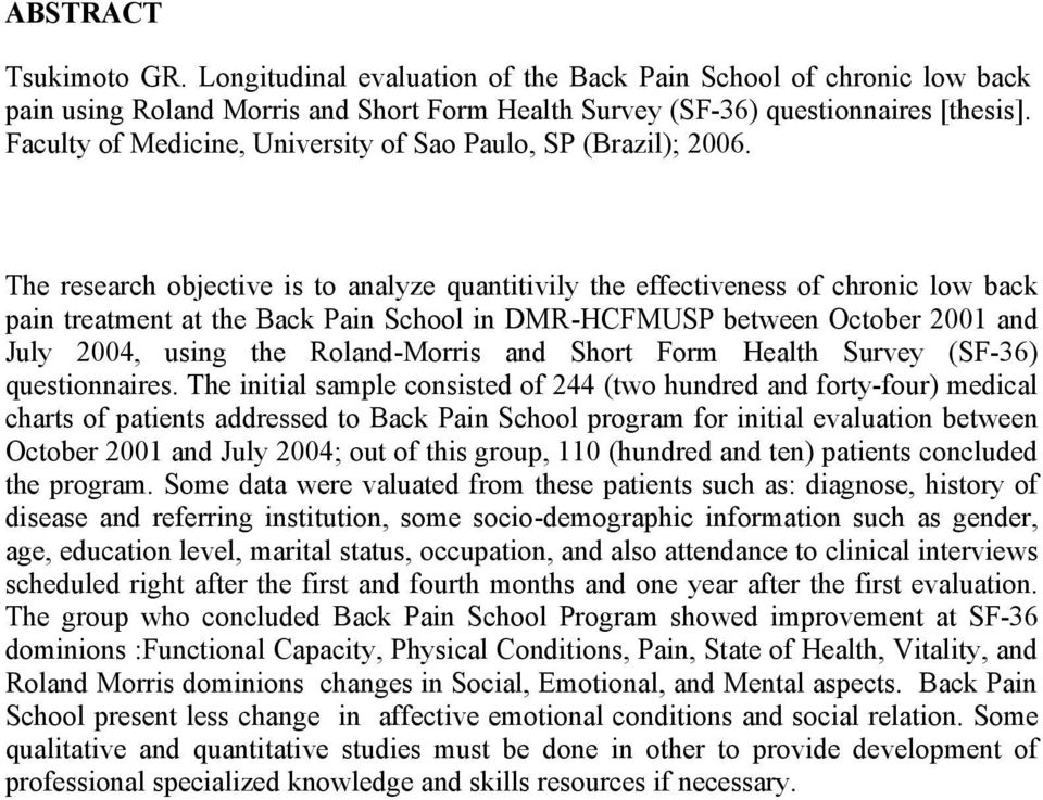 The research objective is to analyze quantitivily the effectiveness of chronic low back pain treatment at the Back Pain School in DMR-HCFMUSP between October 2001 and July 2004, using the