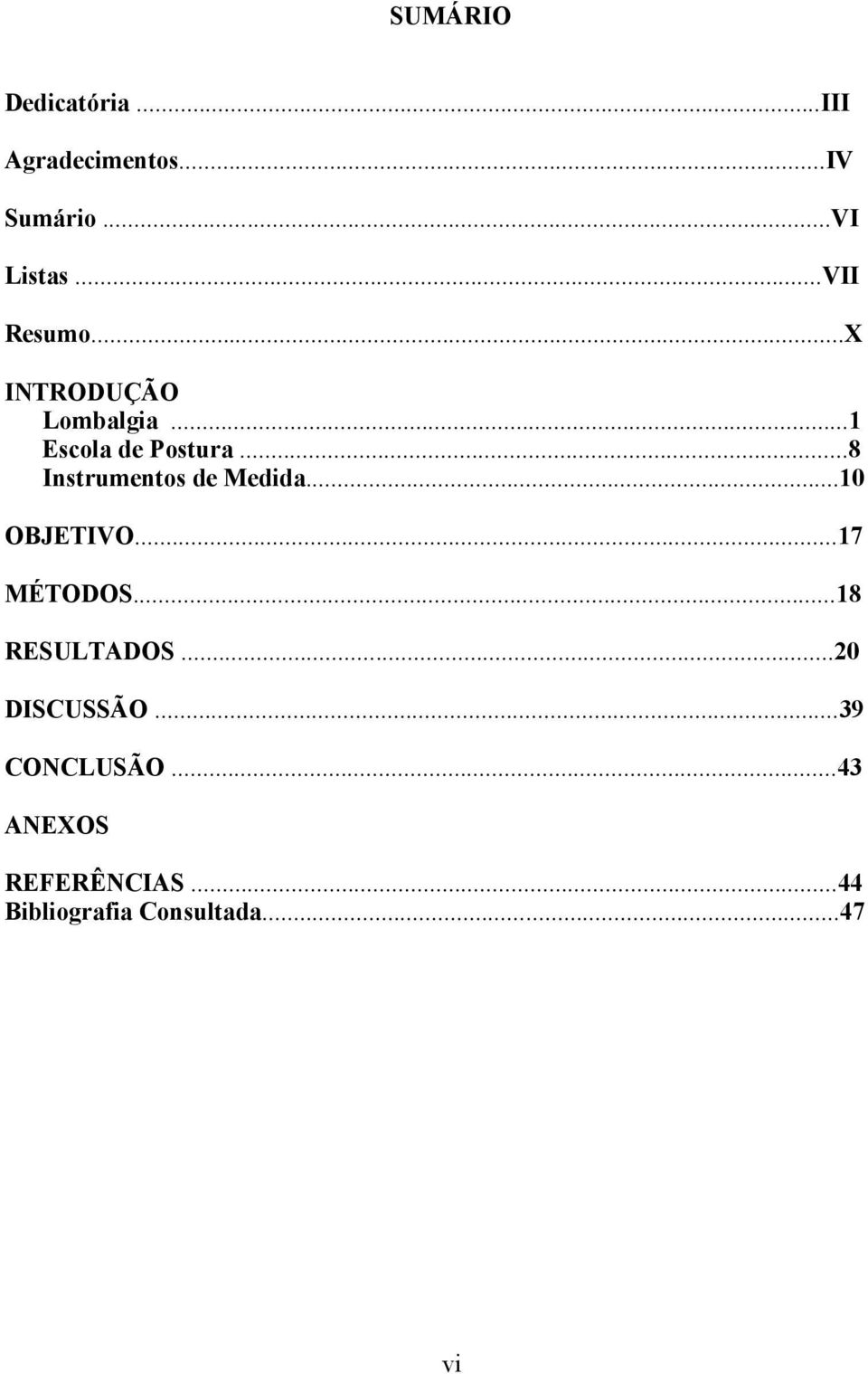 ..8 Instrumentos de Medida...10 OBJETIVO...17 MÉTODOS...18 RESULTADOS.