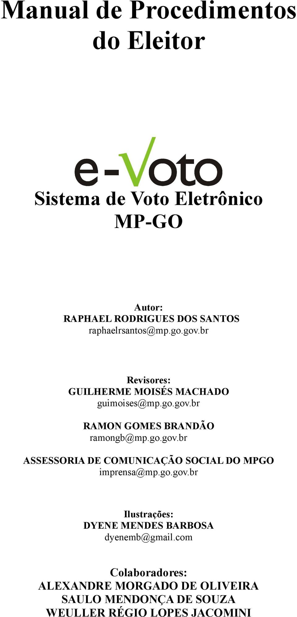 go.gov.br ASSESSORIA DE COMUNICAÇÃO SOCIAL DO MPGO imprensa@mp.go.gov.br Ilustrações: DYENE MENDES BARBOSA dyenemb@gmail.