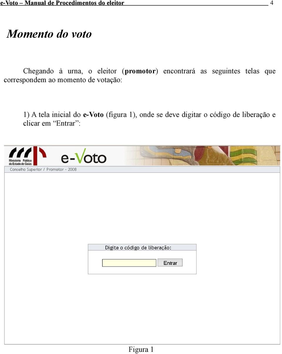 de votação: 1) A tela inicial do e-voto (figura 1), onde se