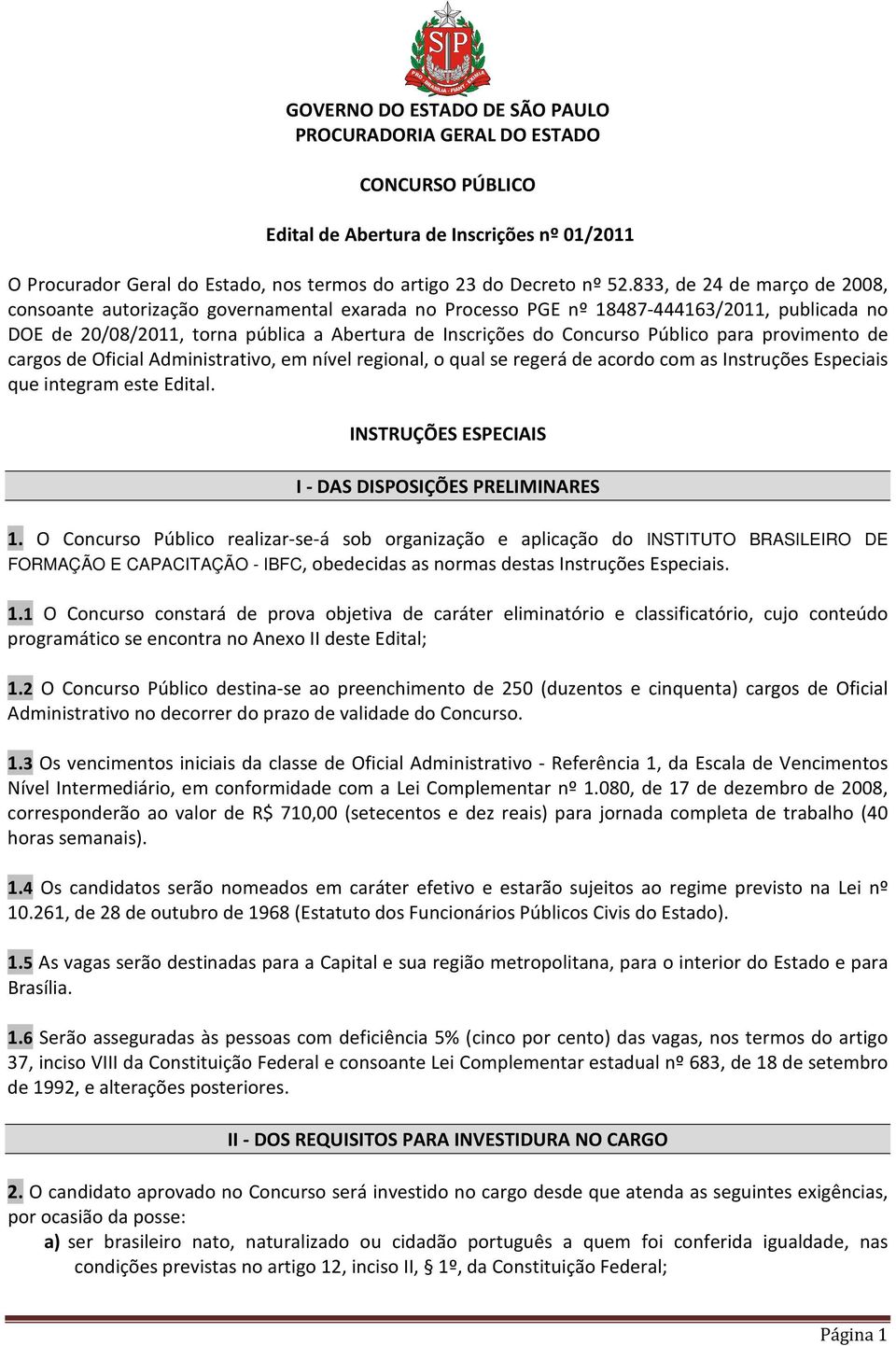 Público para provimento de cargos de Oficial Administrativo, em nível regional, o qual se regerá de acordo com as Instruções Especiais que integram este Edital.