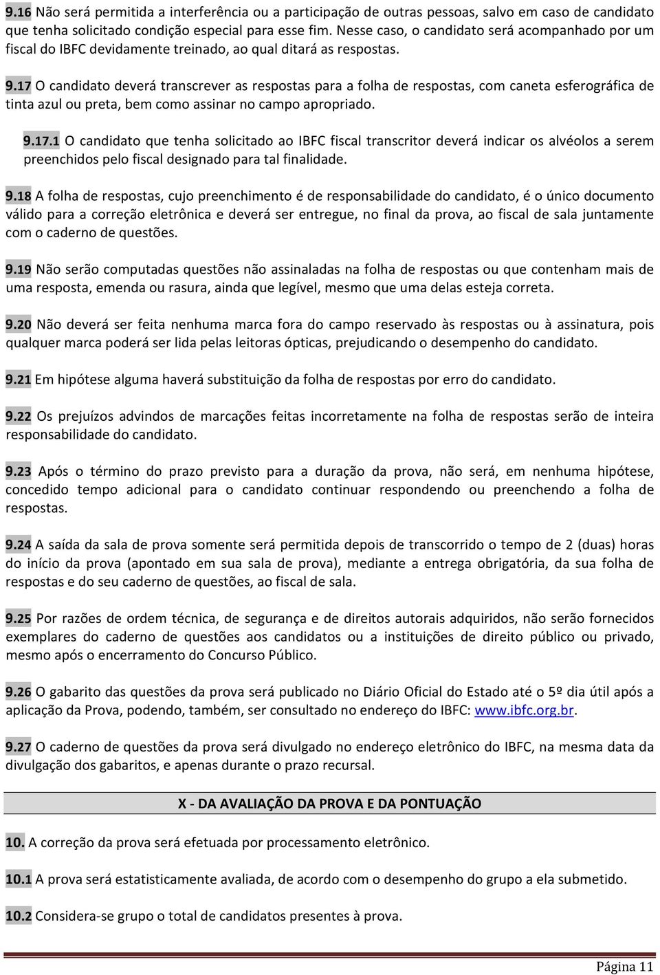 17 O candidato deverá transcrever as respostas para a folha de respostas, com caneta esferográfica de tinta azul ou preta, bem como assinar no campo apropriado. 9.17.1 O candidato que tenha solicitado ao IBFC fiscal transcritor deverá indicar os alvéolos a serem preenchidos pelo fiscal designado para tal finalidade.