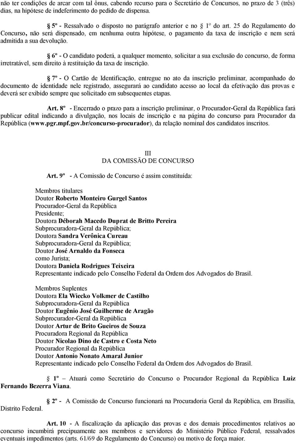 25 do Regulamento do Concurso, não será dispensado, em nenhuma outra hipótese, o pagamento da taxa de inscrição e nem será admitida a sua devolução.