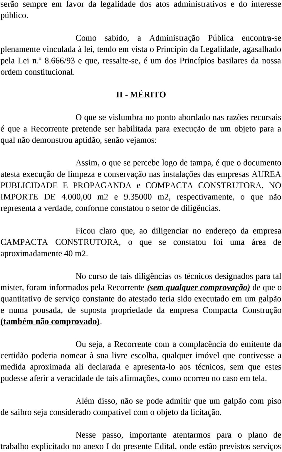 666/93 e que, ressalte-se, é um dos Princípios basilares da nossa ordem constitucional.