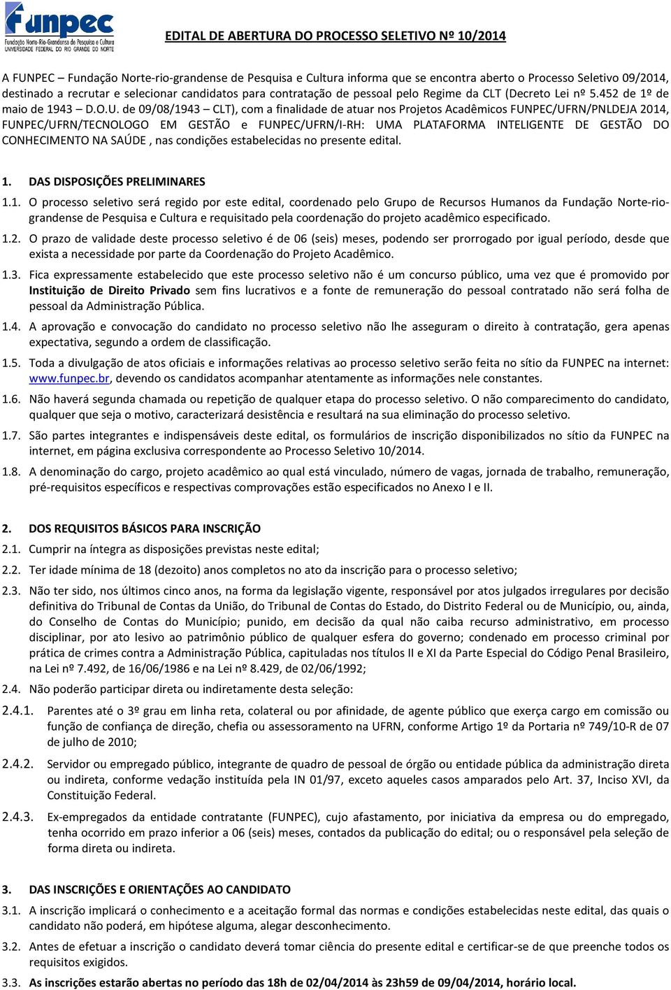 de 09/08/1943 CLT), com a finalidade de atuar nos Projetos Acadêmicos FUNPEC/UFRN/PNLDEJA 2014, FUNPEC/UFRN/TECNOLOGO EM GESTÃO e FUNPEC/UFRN/I-RH: UMA PLATAFORMA INTELIGENTE DE GESTÃO DO