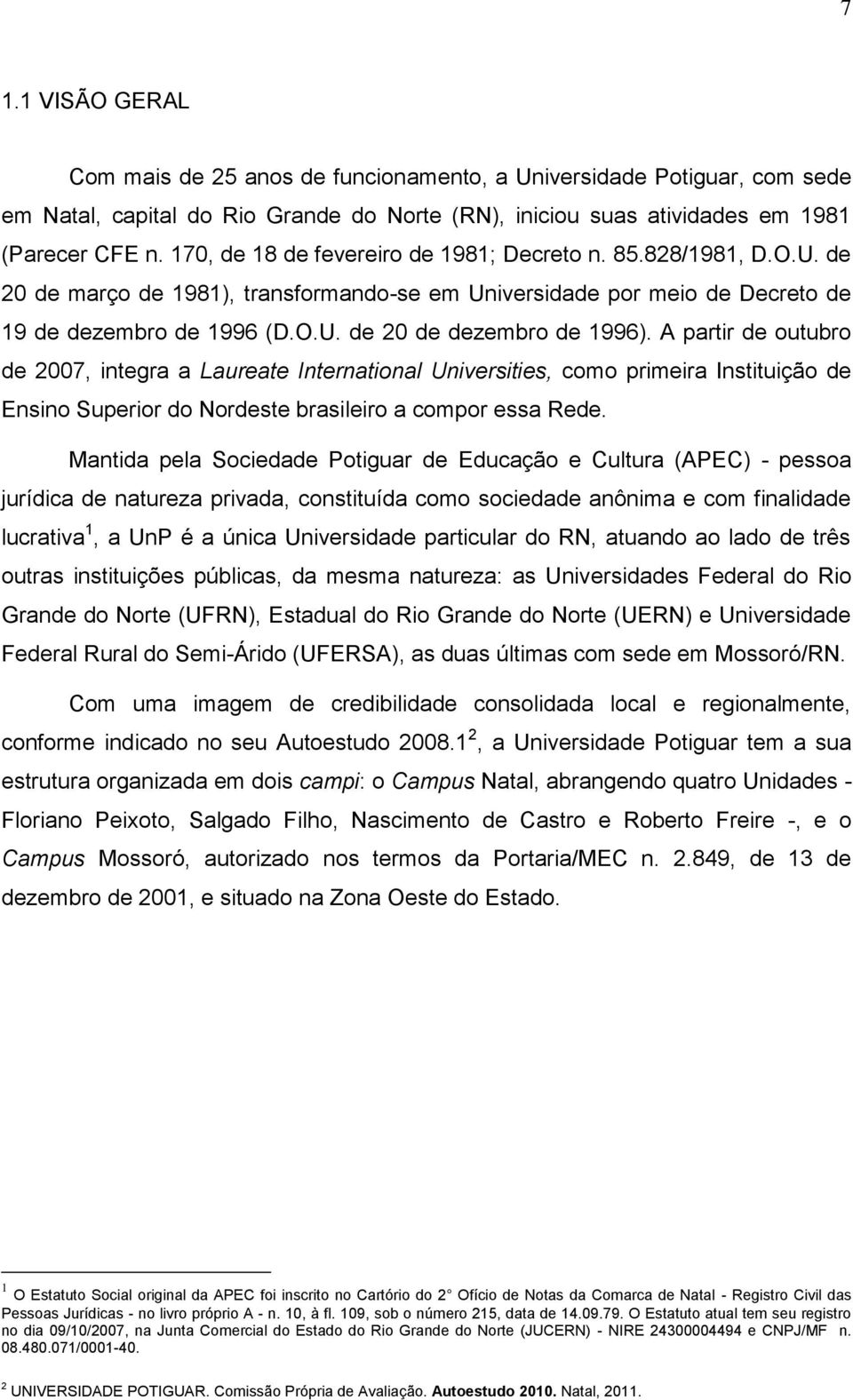 A partir de outubro de 2007, integra a Laureate International Universities, como primeira Instituição de Ensino Superior do Nordeste brasileiro a compor essa Rede.