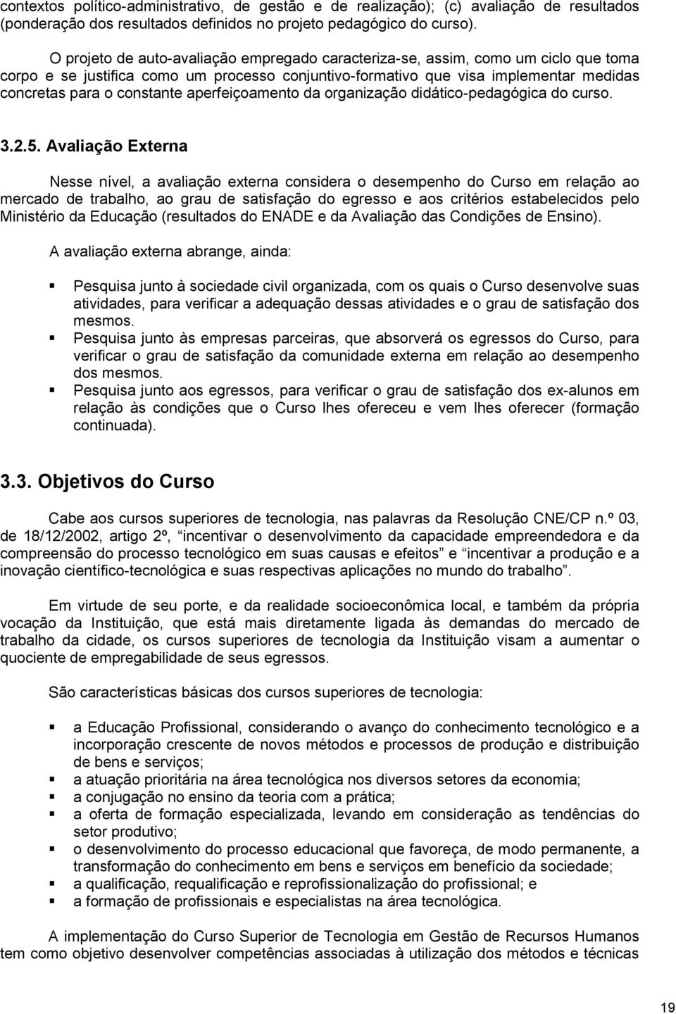 aperfeiçoamento da organização didático-pedagógica do curso. 3.2.5.