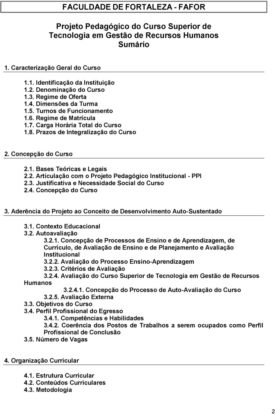 Concepção do Curso 2.1. Bases Teóricas e Legais 2.2. Articulação com o Projeto Pedagógico Institucional - PPI 2.3. Justificativa e Necessidade Social do Curso 2.4. Concepção do Curso 3.