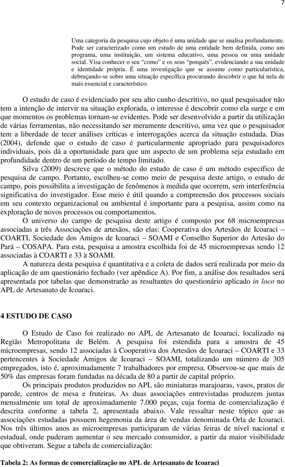 Visa conhecer o seu como e os seus porquês, evidenciando a sua unidade e identidade própria.