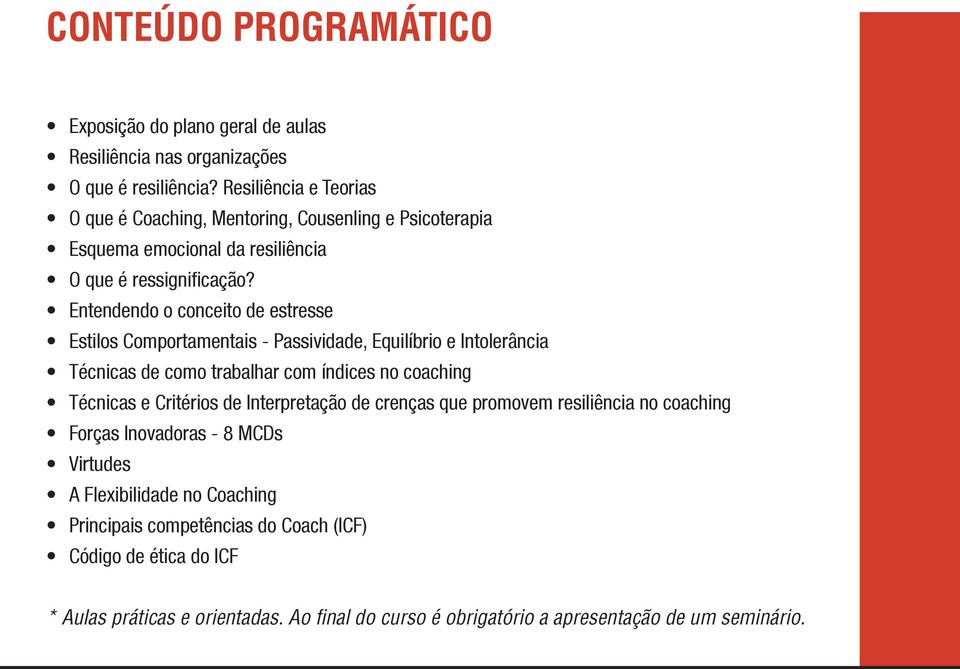 Entendendo o conceito de estresse Estilos Comportamentais - Passividade, Equilíbrio e Intolerância Técnicas de como trabalhar com índices no coaching Técnicas e Critérios de