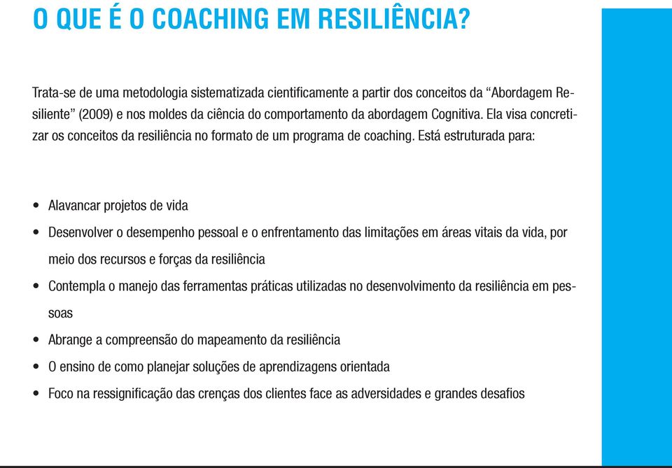 Ela visa concretizar os conceitos da resiliência no formato de um programa de coaching.