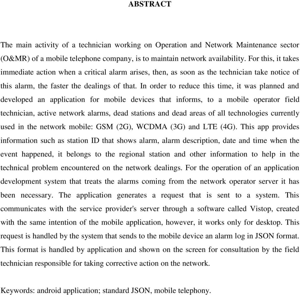 In order to reduce this time, it was planned and developed an application for mobile devices that informs, to a mobile operator field technician, active network alarms, dead stations and dead areas