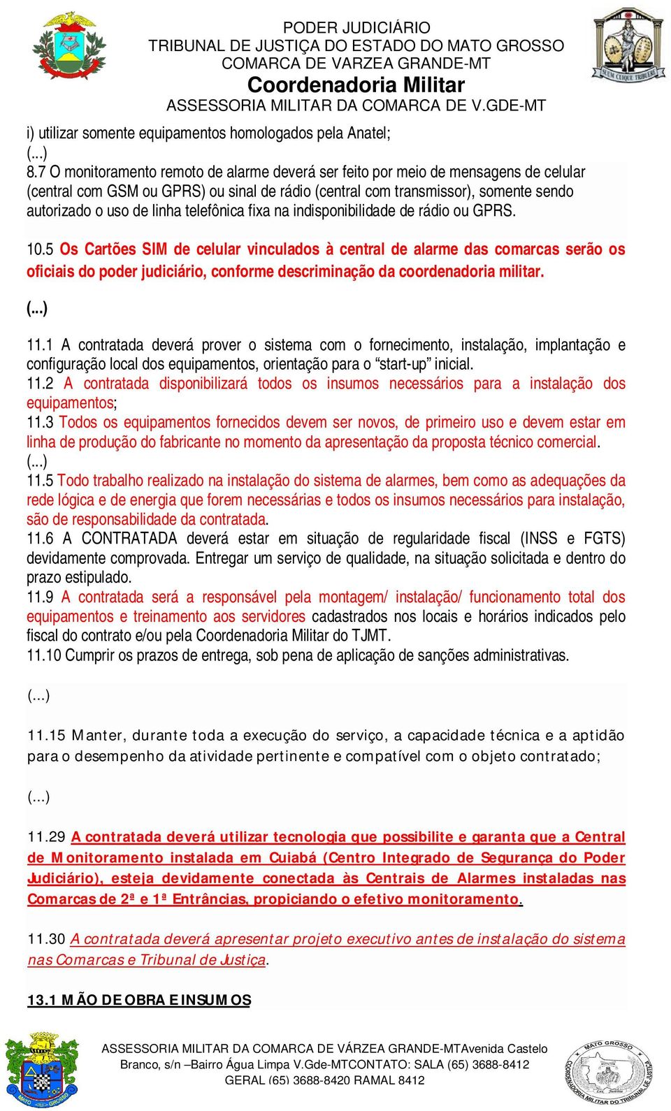 telefônica fixa na indisponibilidade de rádio ou GPRS. 10.