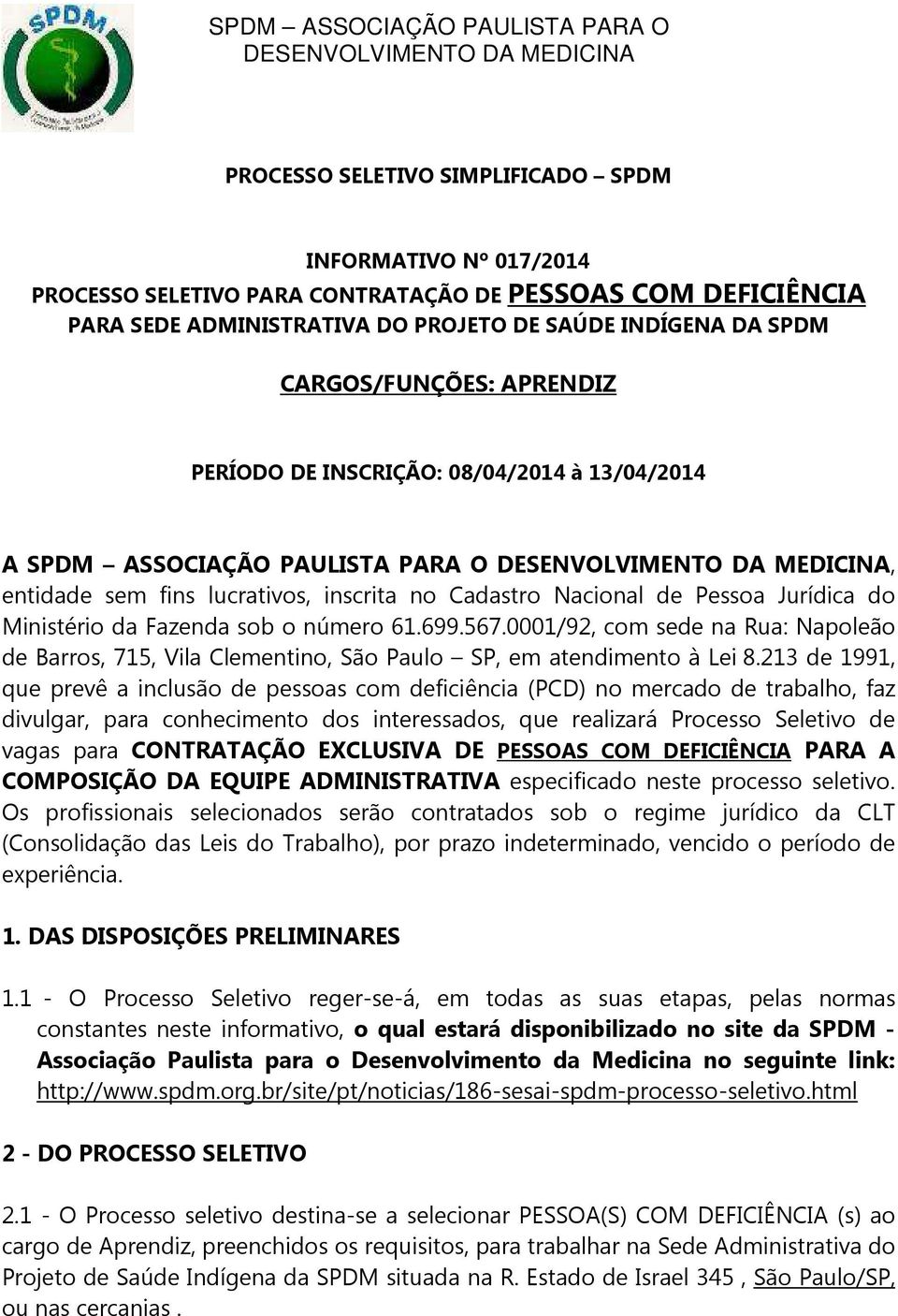 fins lucrativos, inscrita no Cadastro Nacional de Pessoa Jurídica do Ministério da Fazenda sob o número 61.699.567.