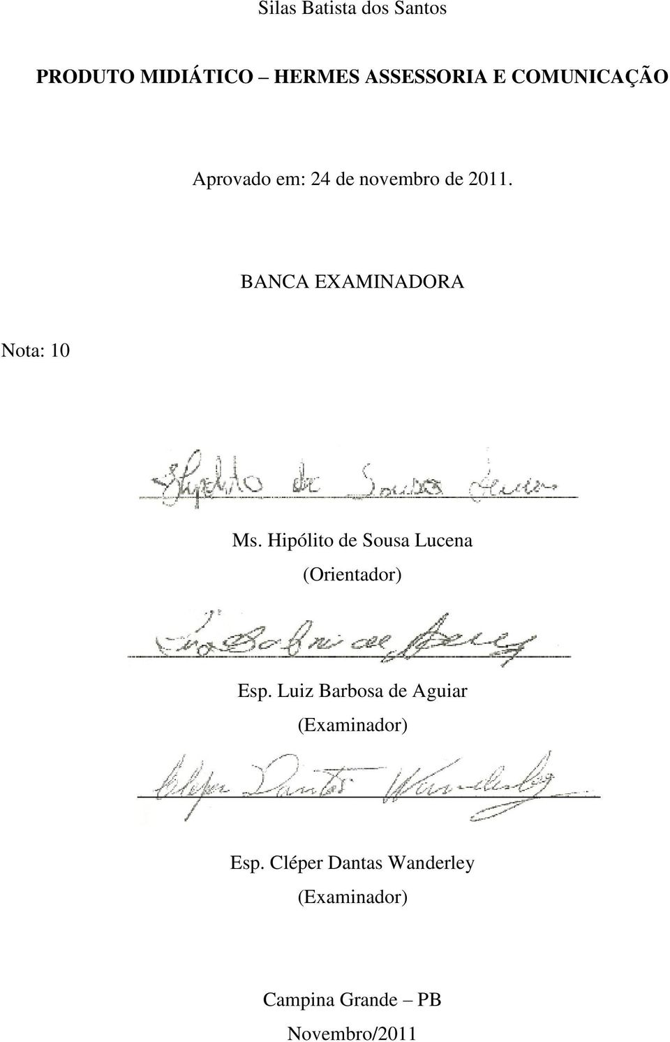 BANCA EXAMINADORA Nota: 10 Ms. Hipólito de Sousa Lucena (Orientador) Esp.