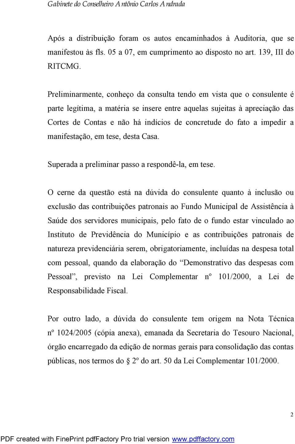 fato a impedir a manifestação, em tese, desta Casa. Superada a preliminar passo a respondê-la, em tese.