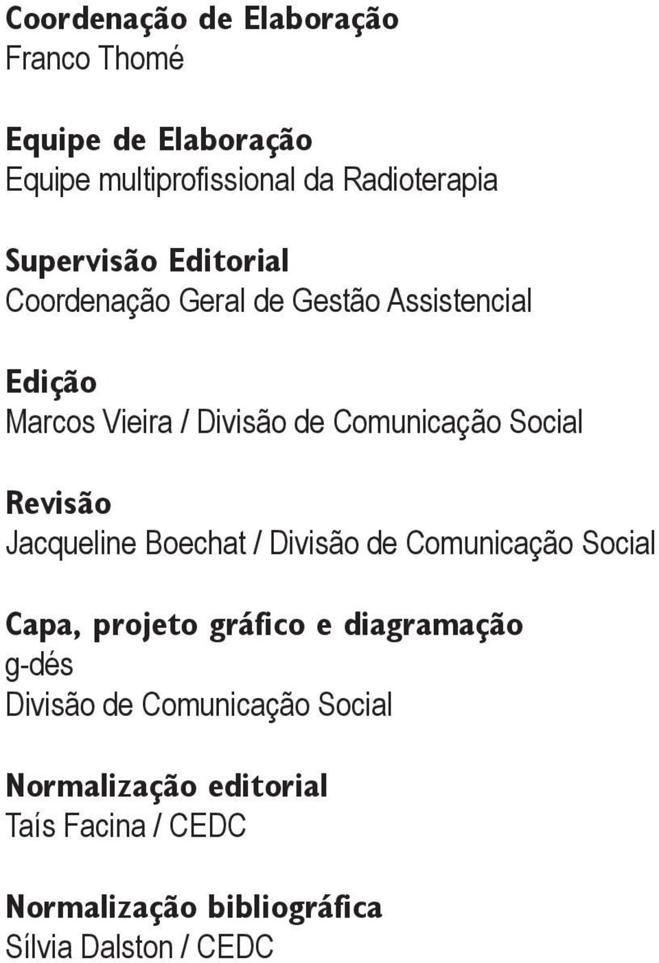 Social Revisão Jacqueline Boechat / Divisão de Comunicação Social Capa, projeto gráfico e diagramação g-dés