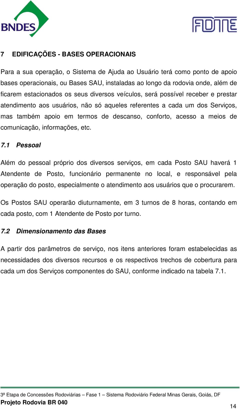 acesso a meios de comunicação, informações, etc. 7.