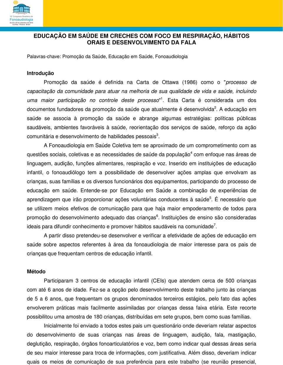 1. Esta Carta é considerada um dos documentos fundadores da promoção da saúde que atualmente é desenvolvida 2.