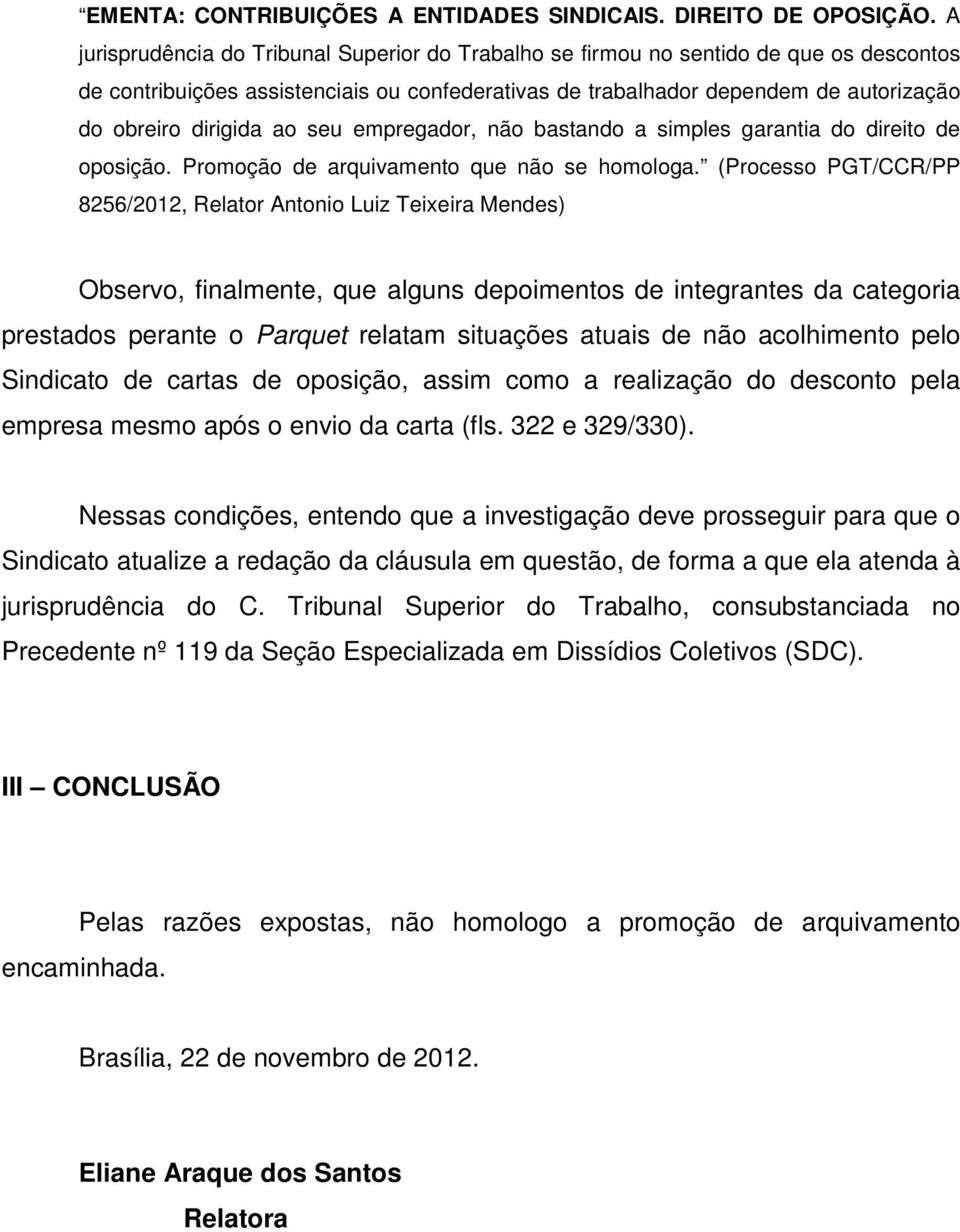 ao seu empregador, não bastando a simples garantia do direito de oposição. Promoção de arquivamento que não se homologa.