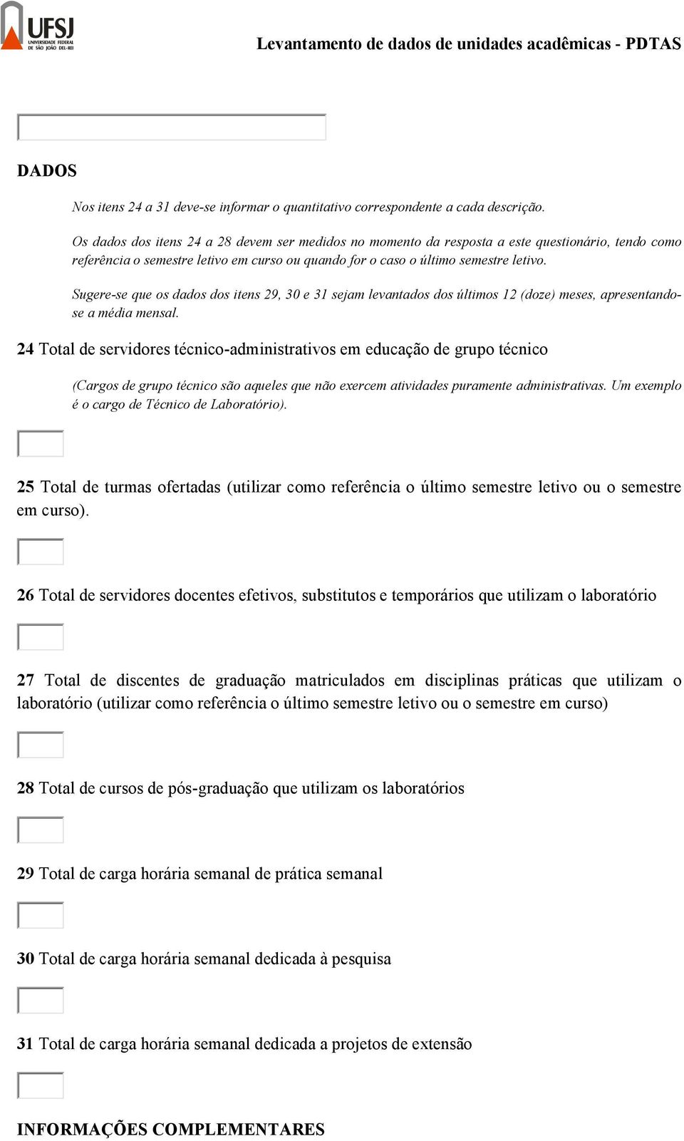 Sugere-se que os dados dos itens 29, 30 e 31 sejam levantados dos últimos 12 (doze) meses, apresentandose a média mensal.