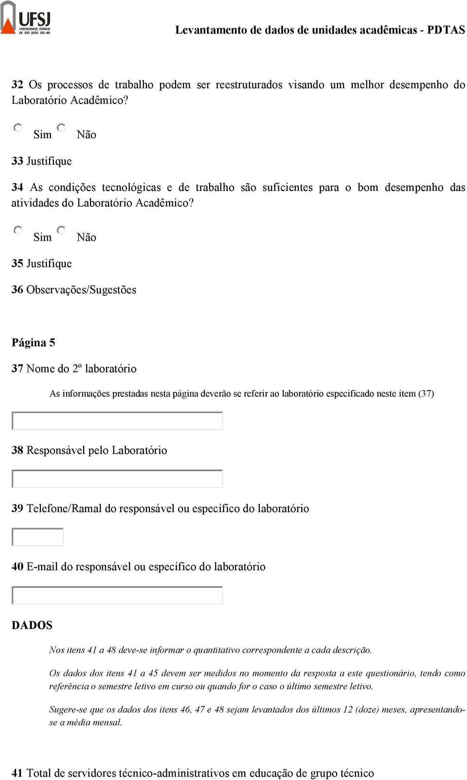 35 Justifique 36 Observações/Sugestões Página 5 37 Nome do 2º laboratório As informações prestadas nesta página deverão se referir ao laboratório especificado neste item (37) 38 Responsável pelo