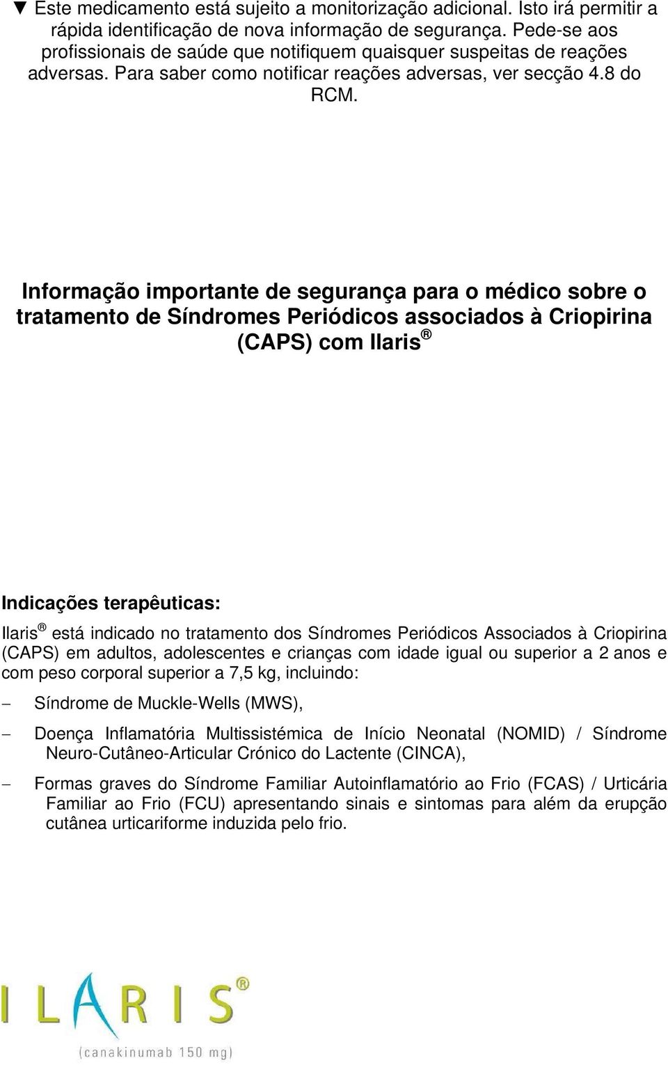 Informação importante de segurança para o médico sobre o tratamento de Síndromes Periódicos associados à Criopirina (CAPS) com Ilaris Indicações terapêuticas: Ilaris está indicado no tratamento dos