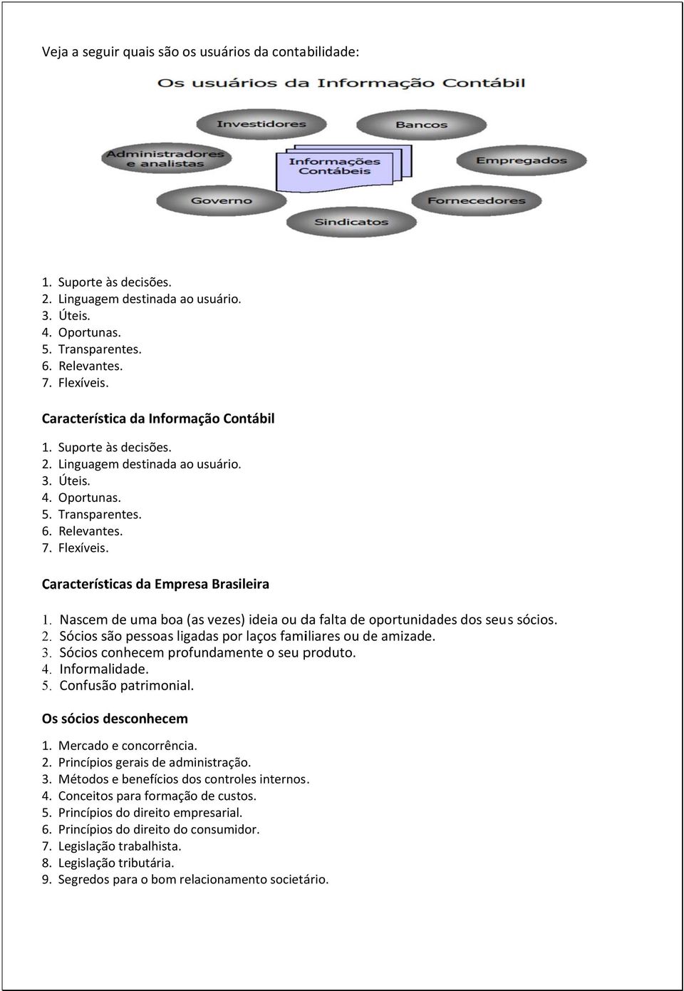 Características da Empresa Brasileira 1. Nascem de uma boa (as vezes) ideia ou da falta de oportunidad des dos seus sócios. 2. Sócios são pessoass ligadas porr laços familiares ou de amizade. 3.